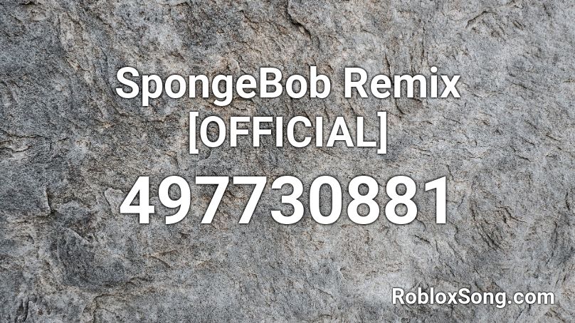 SpongeBob Remix [OFFICIAL]  Roblox ID