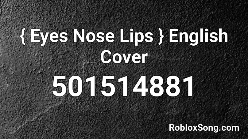 { Eyes Nose Lips } English Cover Roblox ID