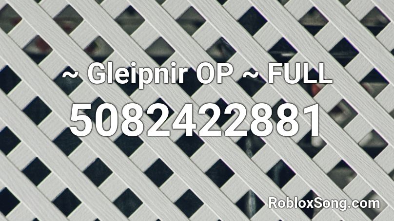 ~ Gleipnir OP ~ FULL Roblox ID