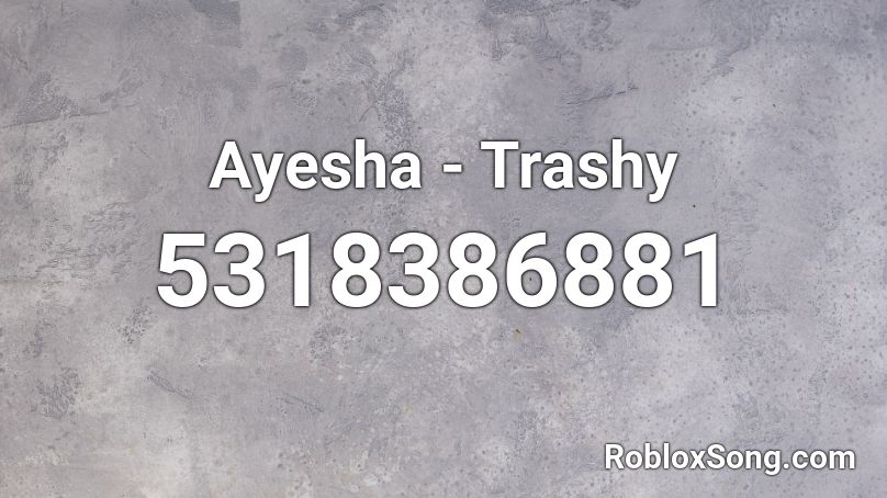 Ayesha - Trashy Roblox ID