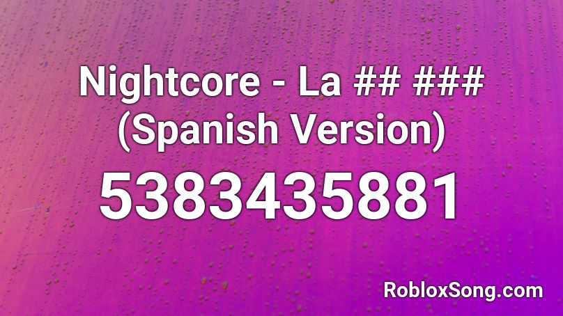 Nightcore - La ## ### (Spanish Version) Roblox ID