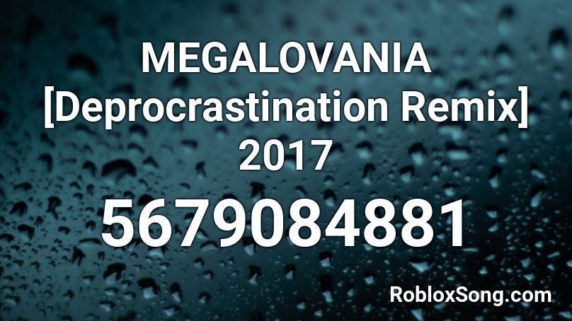 MEGALOVANIA [Deprocrastination Remix] 2017 Roblox ID