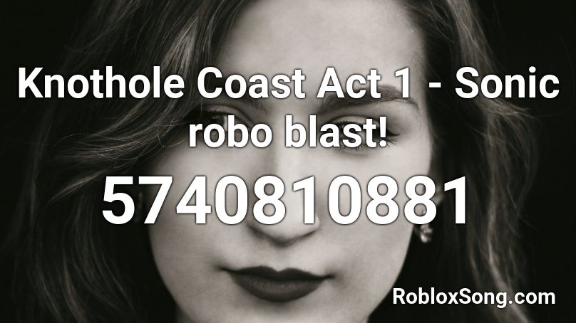 Knothole Coast Act 1 - Sonic robo blast! Roblox ID