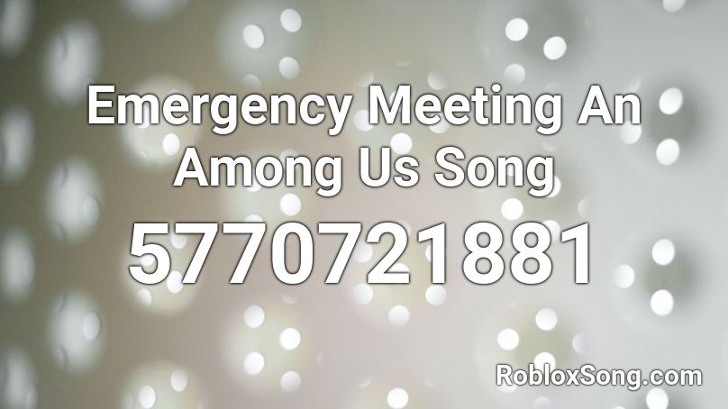 Emergency Meeting An Among Us Song Roblox ID