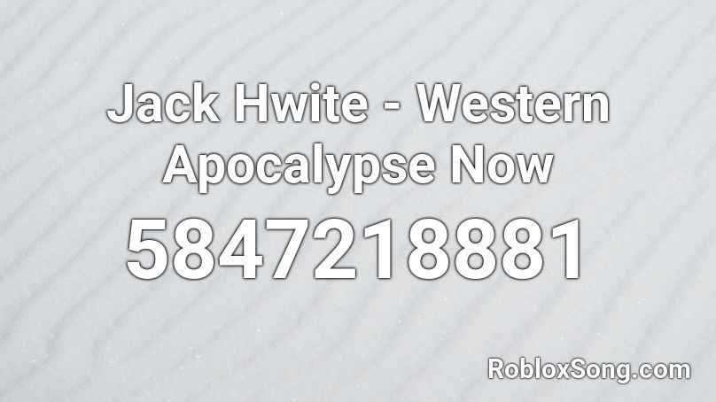 Jack Hwite - Western Apocalypse Now Roblox ID