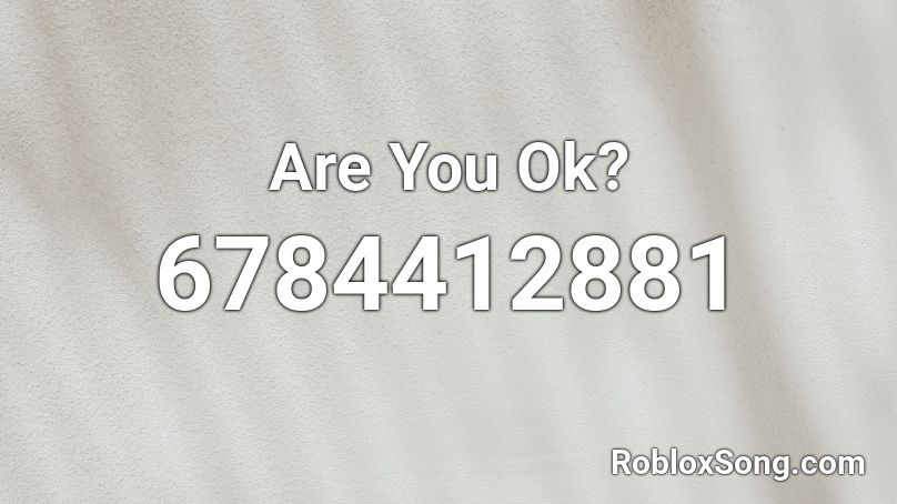 Are You Ok? Roblox ID