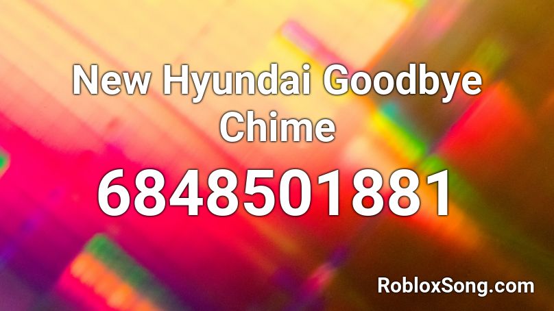 New Hyundai Goodbye Chime Roblox ID