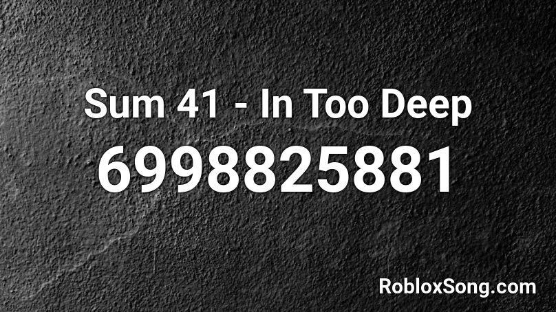 Sum 41 - In Too Deep Roblox ID