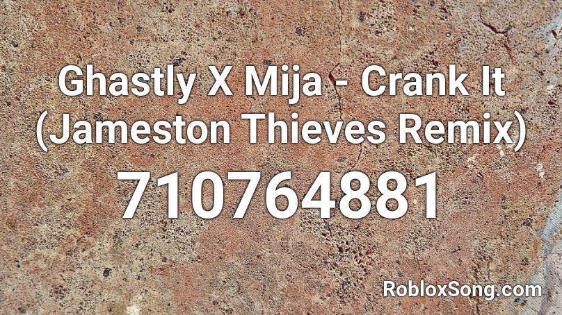 Ghastly X Mija Crank It Jameston Thieves Remix Roblox Id Roblox Music Codes