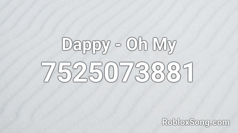 Dappy - Oh My  Roblox ID