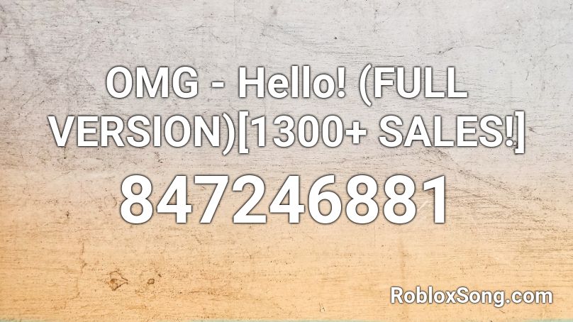OMG - Hello! (FULL VERSION)[1300+ SALES!] Roblox ID