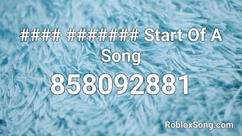 #### ####### Start Of A Song Roblox ID