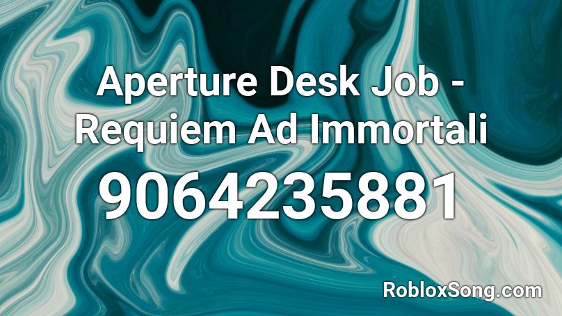 Aperture Desk Job - Requiem Ad Immortali Roblox ID