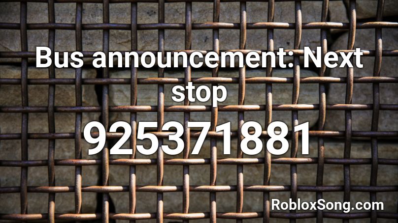 Bus announcement: Next stop Roblox ID