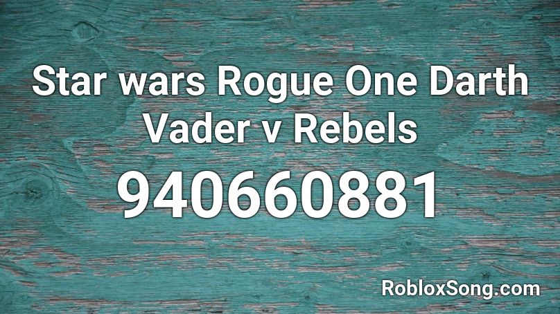 Star Wars Rogue One Darth Vader V Rebels Roblox Id Roblox Music Codes - star wars rogue one roblox codes