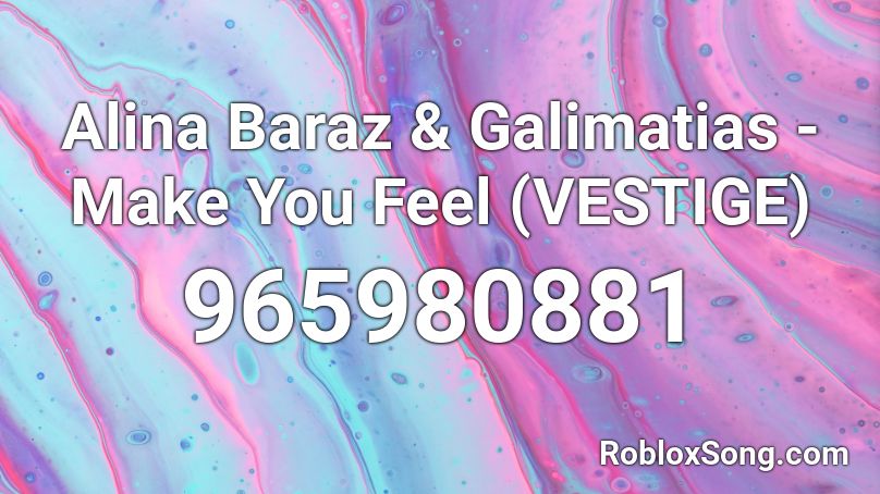 Alina Baraz & Galimatias - Make You Feel (VESTIGE) Roblox ID