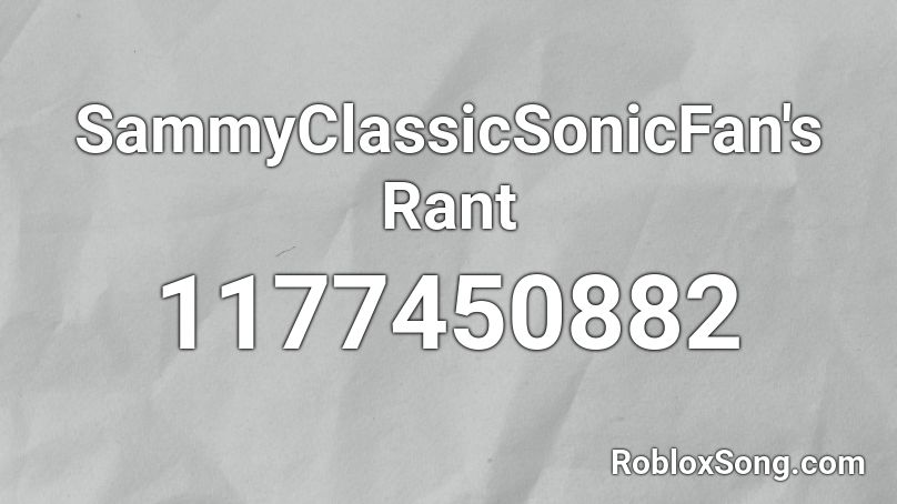 SammyClassicSonicFan's Rant Roblox ID