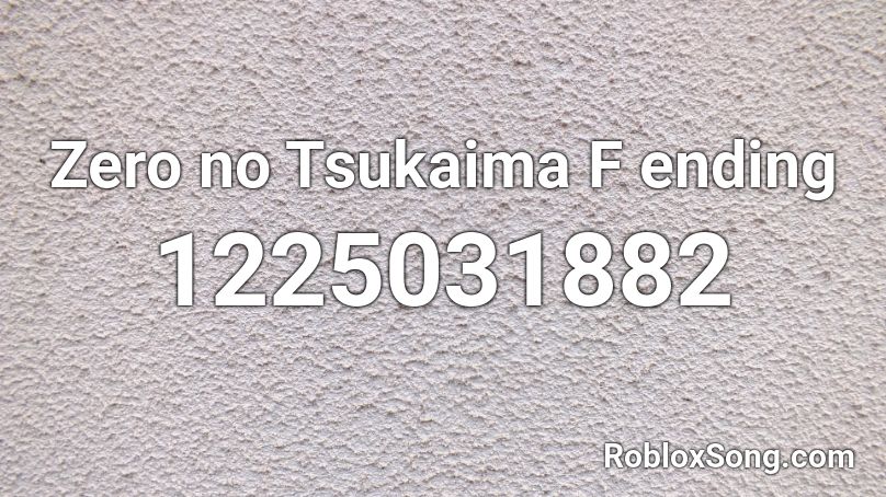 Zero no Tsukaima F ending Roblox ID