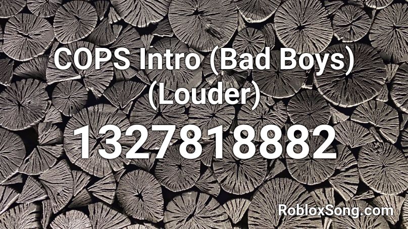 Cops Intro Bad Boys Louder Roblox Id Roblox Music Codes - roblox bad boys music codes