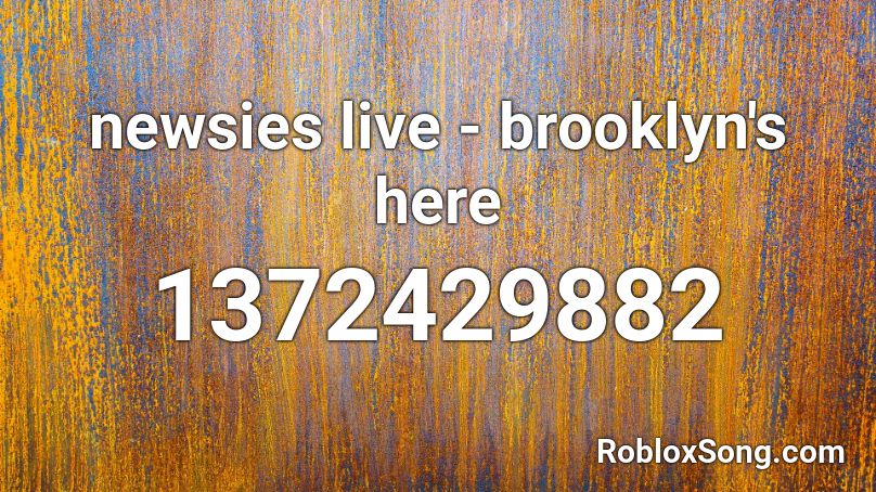 newsies live - brooklyn's here Roblox ID