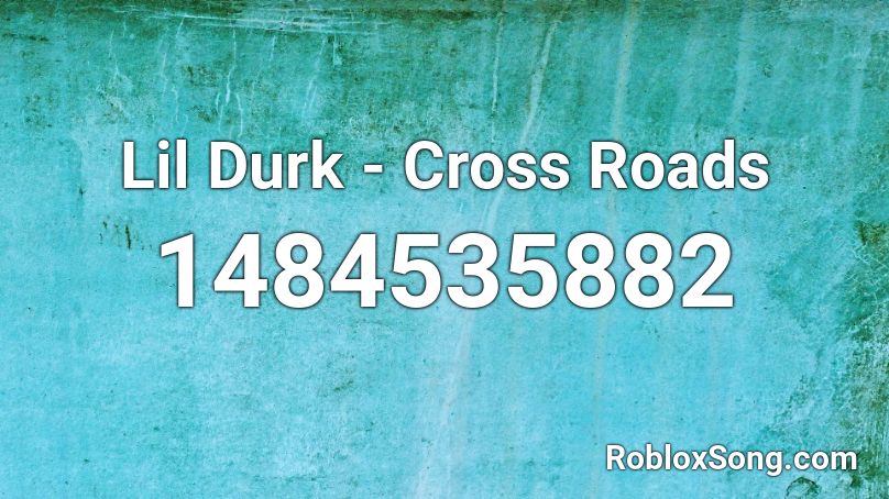 Lil Durk - Cross Roads Roblox ID