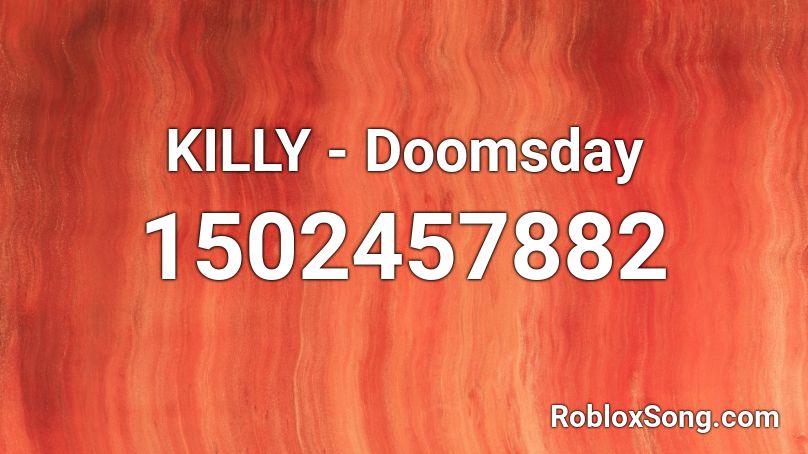 KILLY - Doomsday Roblox ID