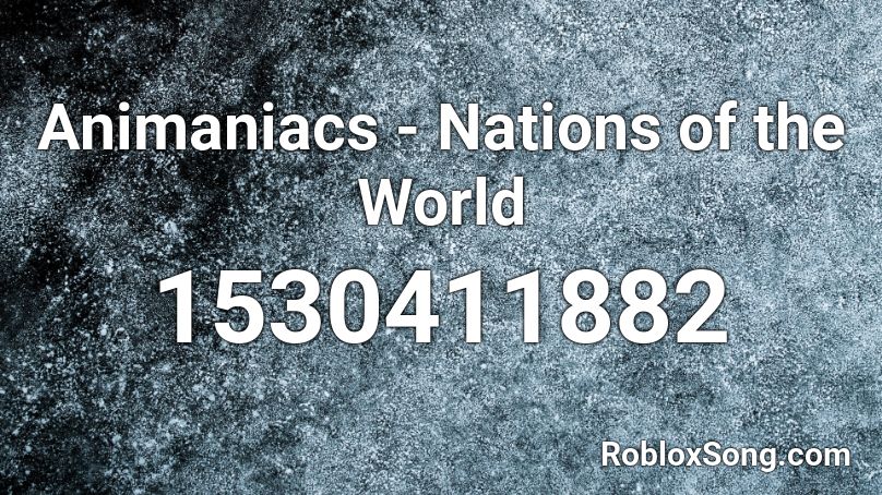 Animaniacs - Nations of the World Roblox ID