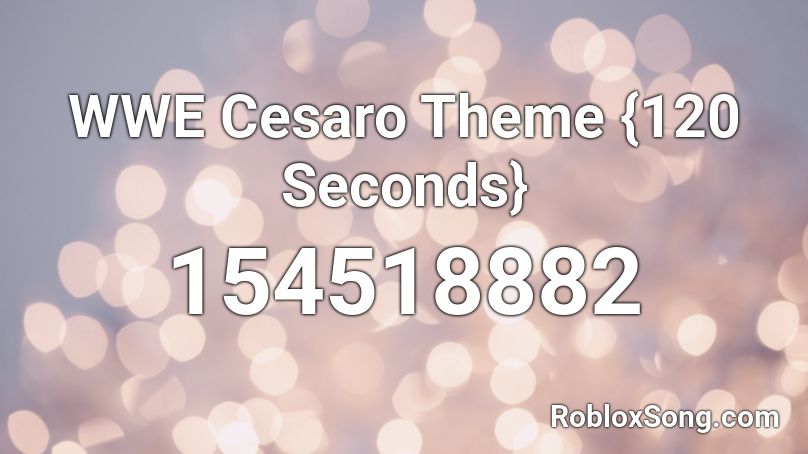 WWE Cesaro Theme {120 Seconds} Roblox ID