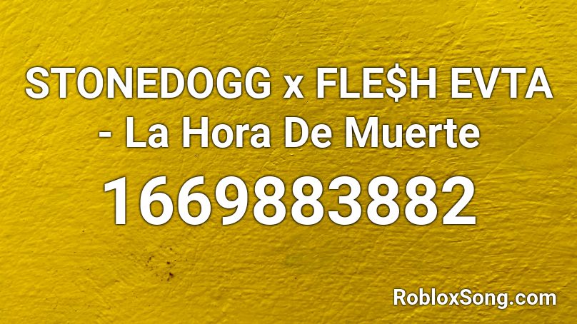 STONEDOGG x FLE$H EVTA - La Hora De Muerte Roblox ID