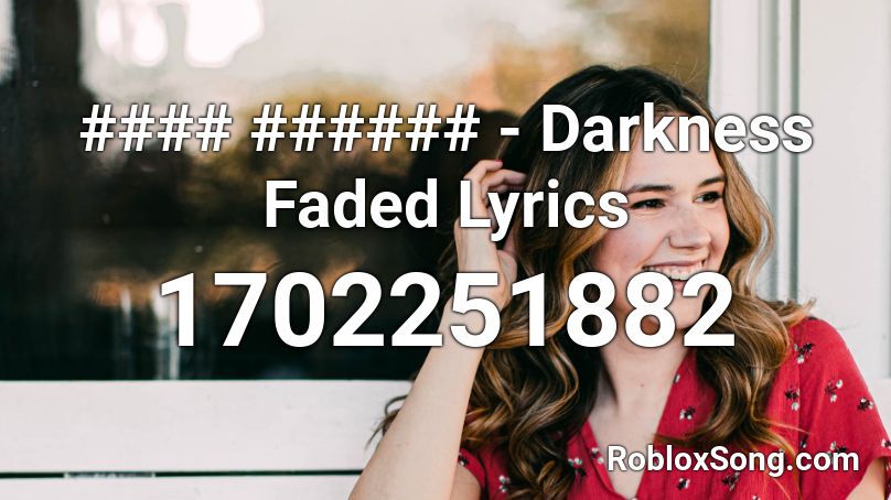 #### ###### - Darkness Faded Lyrics Roblox ID