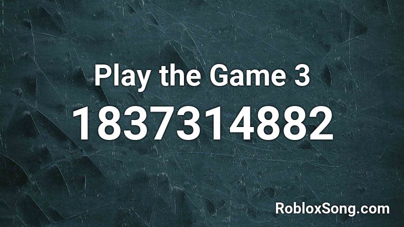 Play the Game 3 Roblox ID