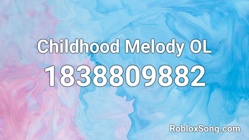 Childhood Melody OL Roblox ID