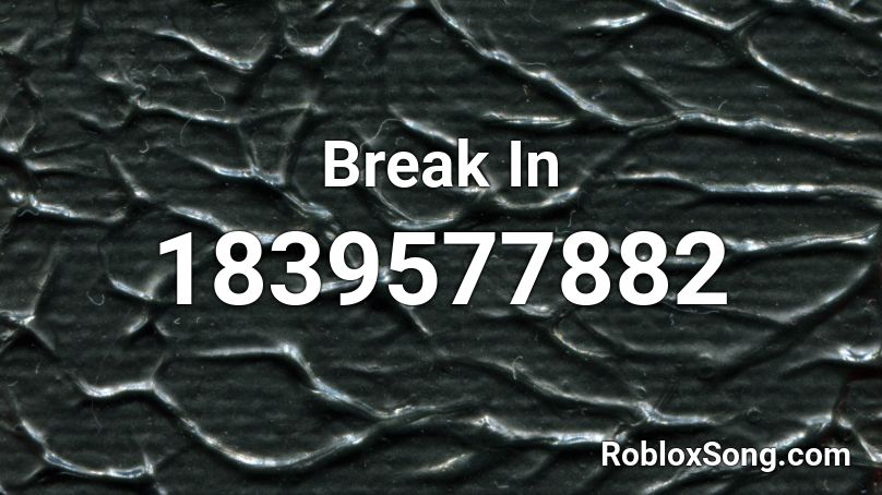 Break In Roblox ID