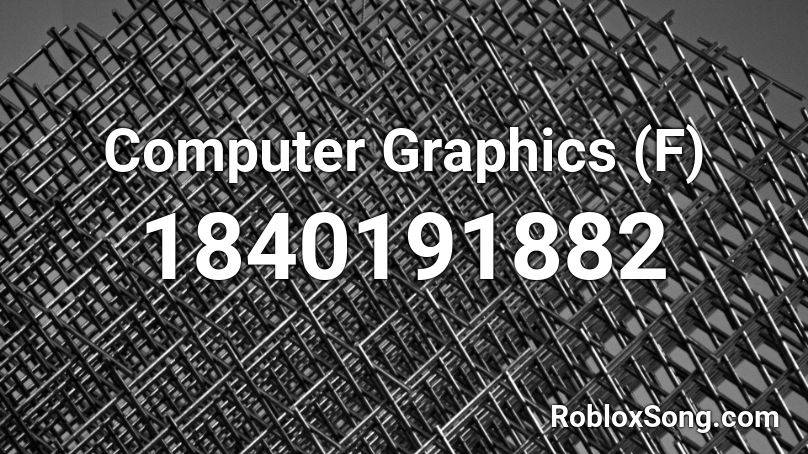 Computer Graphics (F) Roblox ID