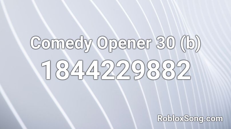 Comedy Opener 30 (b) Roblox ID