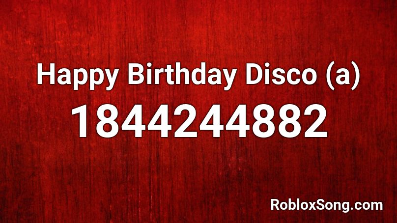 Happy Birthday Disco (a) Roblox ID