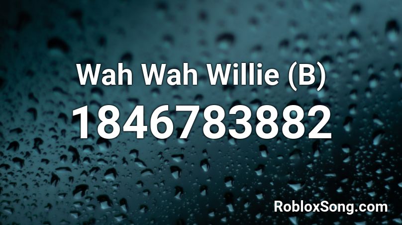 Wah Wah Willie (B) Roblox ID