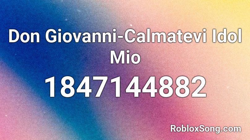 Don Giovanni-Calmatevi Idol Mio Roblox ID