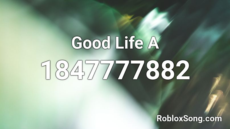 Good Life A Roblox ID