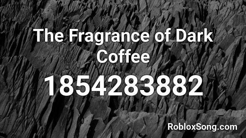 The Fragrance of Dark Coffee Roblox ID