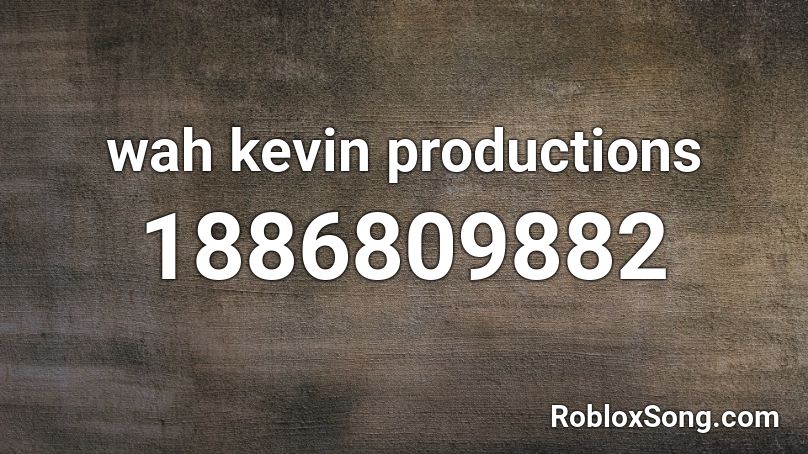 wah kevin productions Roblox ID