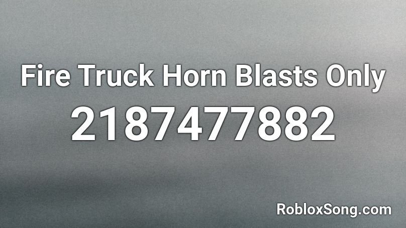 Fire Truck Horn Blasts Only Roblox Id Roblox Music Codes - horn of fire roblox