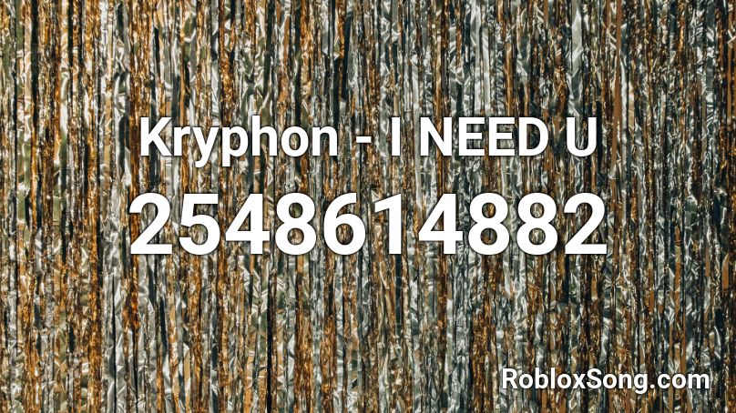 Kryphon - I NEED U Roblox ID