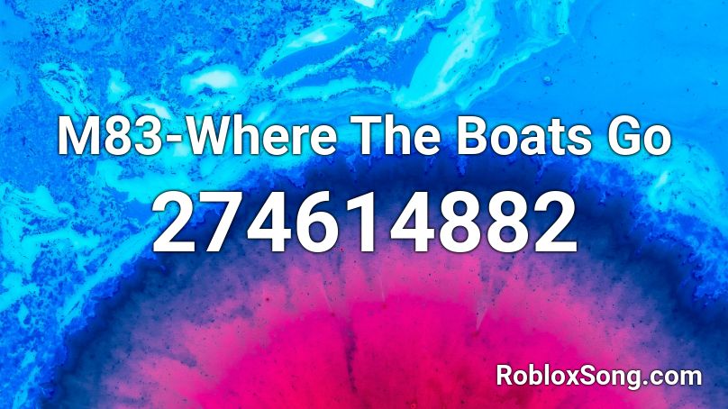M83-Where The Boats Go Roblox ID