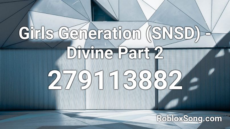 Girls Generation (SNSD) - Divine Part 2 Roblox ID