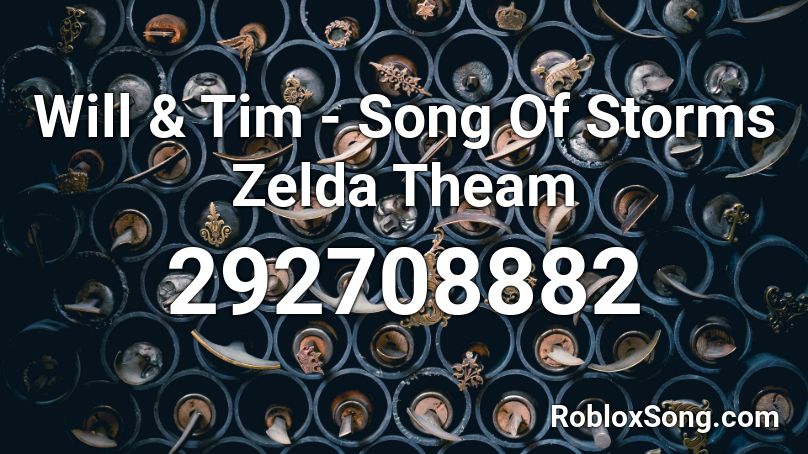 Will & Tim - Song Of Storms Zelda Theam Roblox ID