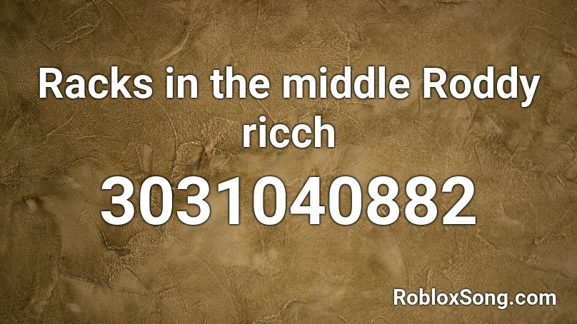 Racks in the middle Roddy ricch Roblox ID