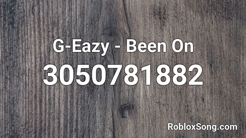 G-Eazy - Been On Roblox ID
