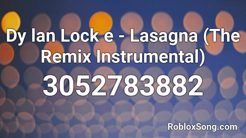 Dy Lan Lock E Lasagna The Remix Instrumental Roblox Id Roblox Music Codes - lasagna roblox id