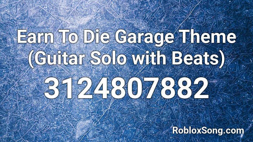 Earn To Die Garage Theme (Guitar Solo with Beats) Roblox ID